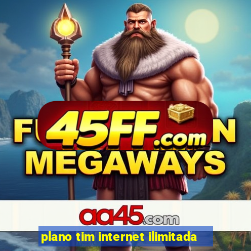 plano tim internet ilimitada